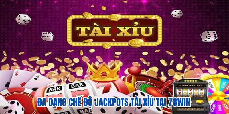 Jackpots Tài Xỉu - 4 Mẹo Chơi Phá Đảo Nhà Cái 78WIN 2 Đa dạng chế độ Jackpots tài xỉu tại 78WIN
