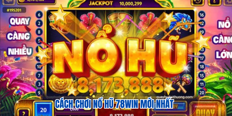 Nổ Hũ 78WIN 1 Cách chơi nổ hũ tại nhà cái mới nhất