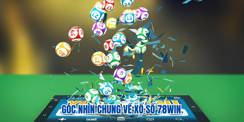 Xổ Số 78WIN 1 Góc nhìn chung về xổ số 78WIN